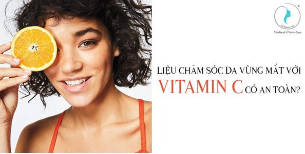 LiỆu ChĂm SÓc Da VÙng MẮt VỚi Vitamin C CÓ An ToÀn? - Obagizo.vn